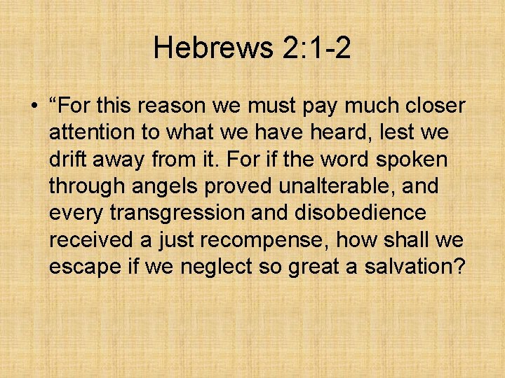 Hebrews 2: 1 -2 • “For this reason we must pay much closer attention