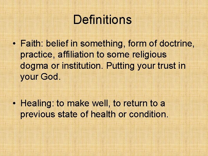 Definitions • Faith: belief in something, form of doctrine, practice, affiliation to some religious