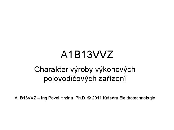 A 1 B 13 VVZ Charakter výroby výkonových polovodičových zařízení A 1 B 13
