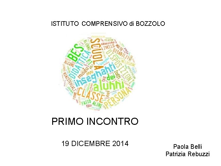 ISTITUTO COMPRENSIVO di BOZZOLO PRIMO INCONTRO 19 DICEMBRE 2014 Paola Belli Patrizia Rebuzzi 