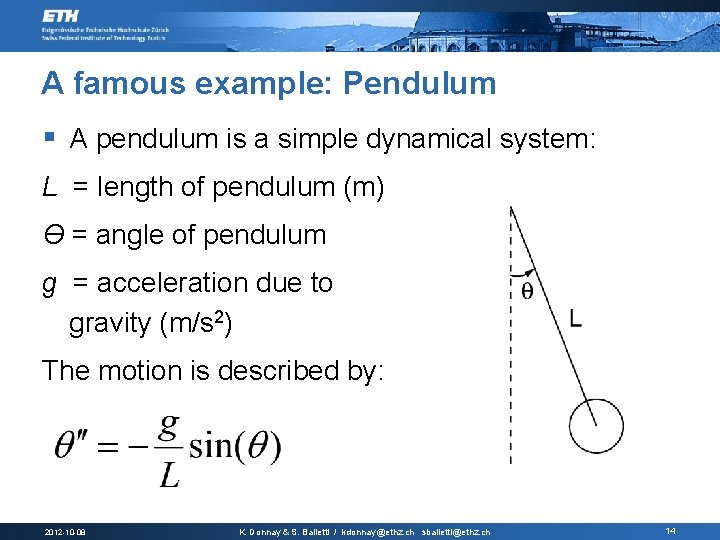 A famous example: Pendulum § A pendulum is a simple dynamical system: L =