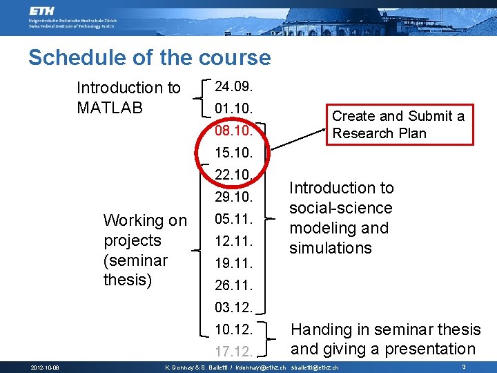 Schedule of the course Introduction to MATLAB 24. 09. 01. 10. 08. 10. Create