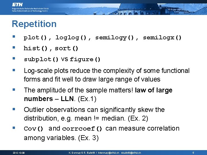 Repetition § § § plot(), loglog(), semilogy(), semilogx() § Log-scale plots reduce the complexity