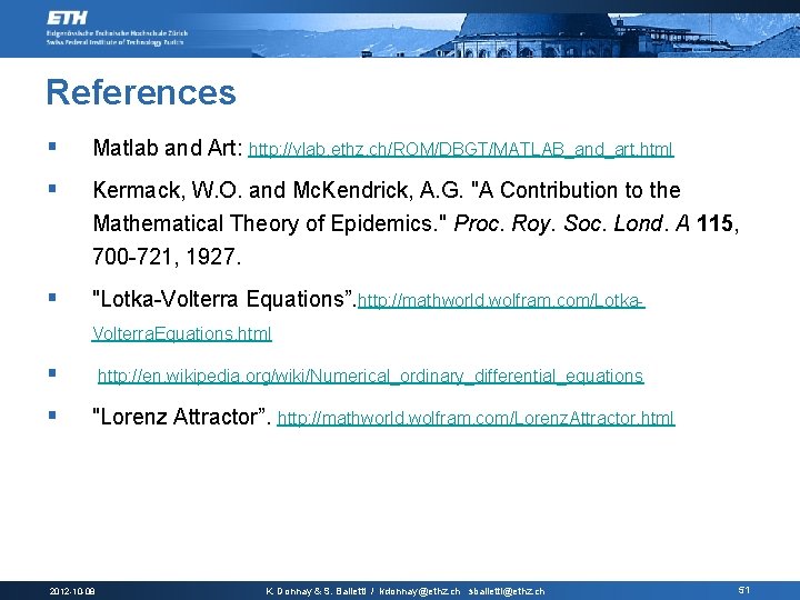 References § Matlab and Art: http: //vlab. ethz. ch/ROM/DBGT/MATLAB_and_art. html § Kermack, W. O.