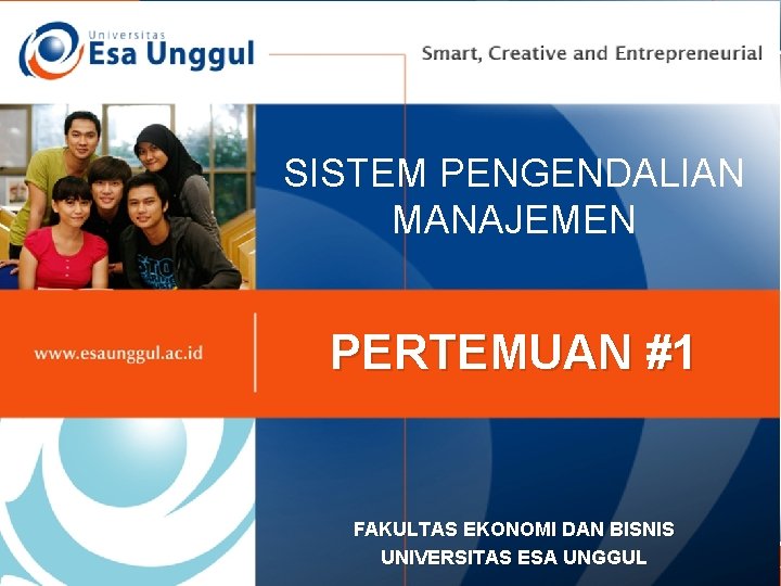 SISTEM PENGENDALIAN MANAJEMEN PERTEMUAN #1 FAKULTAS EKONOMI DAN BISNIS UNIVERSITAS ESA UNGGUL 