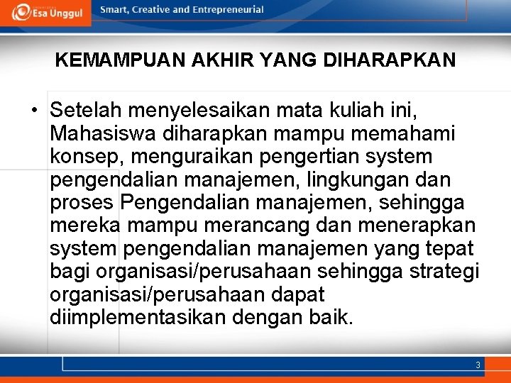 KEMAMPUAN AKHIR YANG DIHARAPKAN • Setelah menyelesaikan mata kuliah ini, Mahasiswa diharapkan mampu memahami KEMAMPUAN AKHIR YANG DIHARAPKAN • Setelah menyelesaikan mata kuliah ini, Mahasiswa diharapkan mampu memahami