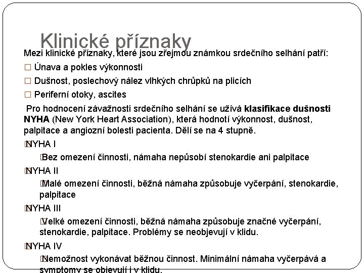 Klinické příznaky Mezi klinické příznaky, které jsou zřejmou známkou srdečního selhání patří: � Únava