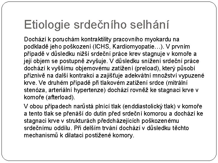 Etiologie srdečního selhání Dochází k poruchám kontraktility pracovního myokardu na podkladě jeho poškození (ICHS,