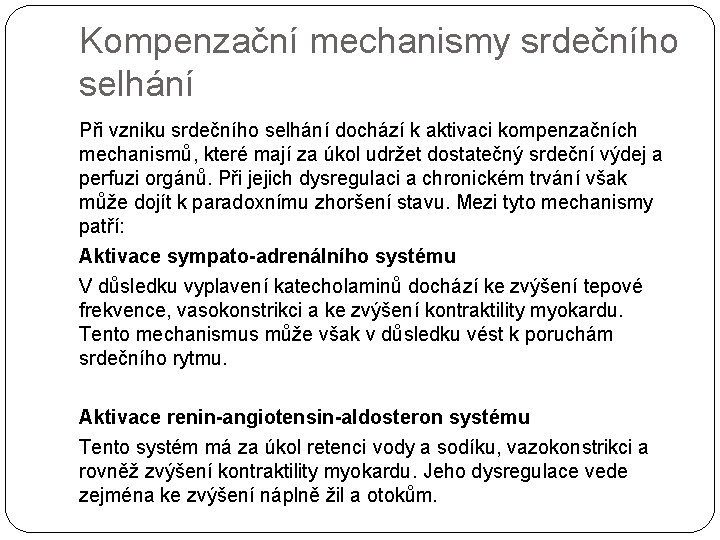 Kompenzační mechanismy srdečního selhání Při vzniku srdečního selhání dochází k aktivaci kompenzačních mechanismů, které