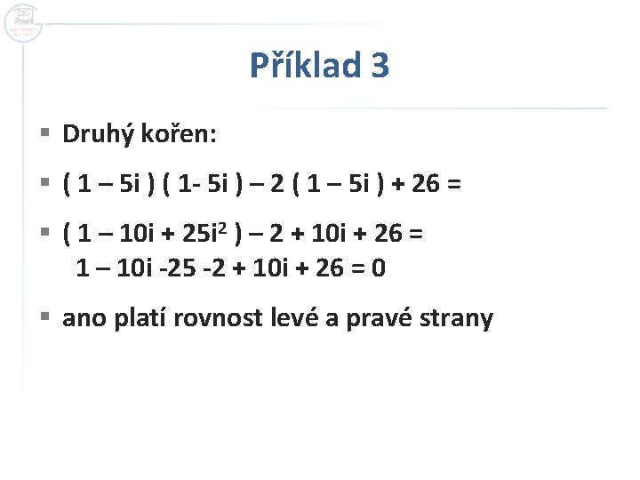 Příklad 3 § Druhý kořen: § ( 1 – 5 i ) ( 1