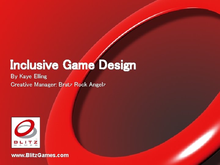 Inclusive Game Design By Kaye Elling Creative Manager: Bratz Rock Angelz www. Blitz. Games.