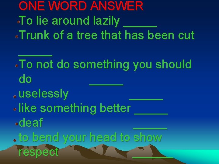 ONE WORD ANSWER To lie around lazily _____ Trunk of a tree that has
