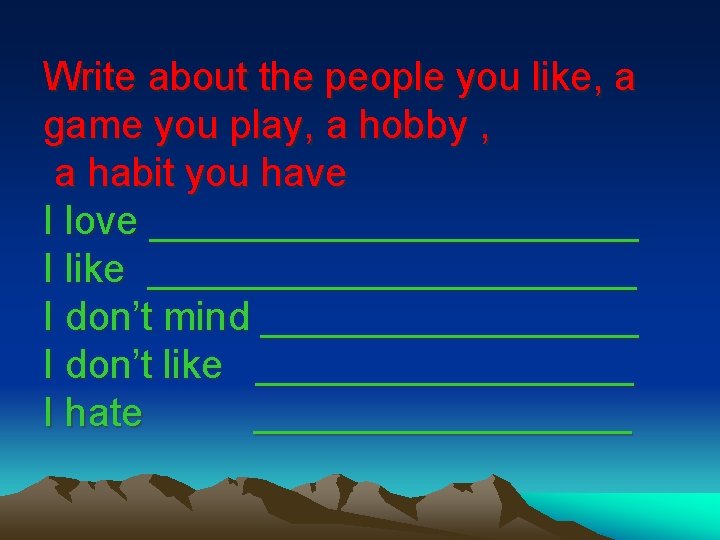 Write about the people you like, a game you play, a hobby , a