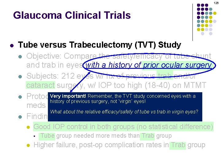 126 Glaucoma Clinical Trials l Tube versus Trabeculectomy (TVT) Study l Objective: Compare the