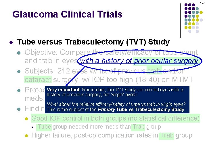 127 Glaucoma Clinical Trials l Tube versus Trabeculectomy (TVT) Study l Objective: Compare the