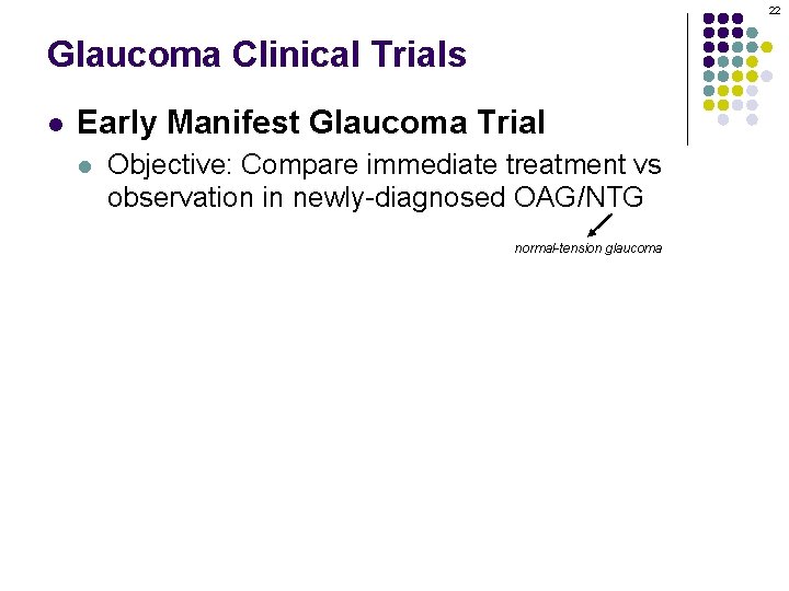 22 Glaucoma Clinical Trials l Early Manifest Glaucoma Trial l Objective: Compare immediate treatment