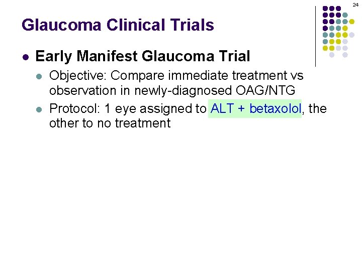 24 Glaucoma Clinical Trials l Early Manifest Glaucoma Trial l l Objective: Compare immediate