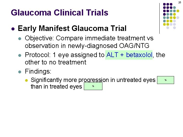 25 Glaucoma Clinical Trials l Early Manifest Glaucoma Trial l Objective: Compare immediate treatment