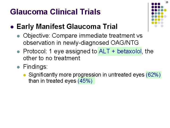 26 Glaucoma Clinical Trials l Early Manifest Glaucoma Trial l Objective: Compare immediate treatment