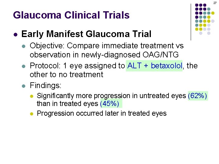 27 Glaucoma Clinical Trials l Early Manifest Glaucoma Trial l Objective: Compare immediate treatment