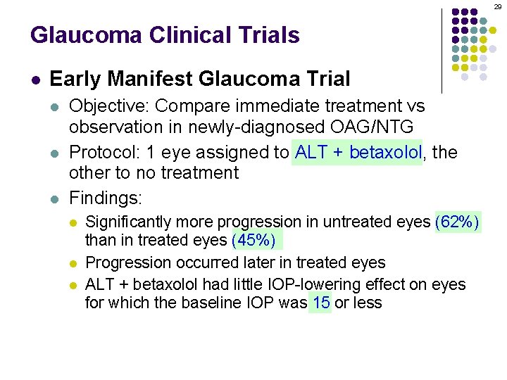 29 Glaucoma Clinical Trials l Early Manifest Glaucoma Trial l Objective: Compare immediate treatment