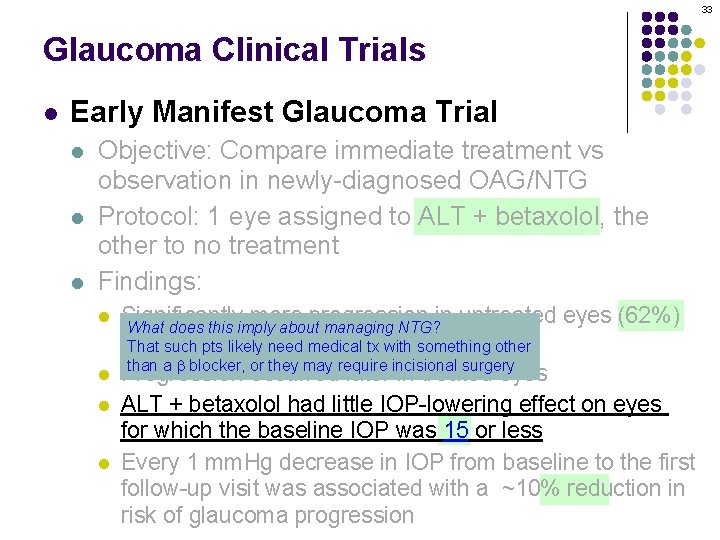 33 Glaucoma Clinical Trials l Early Manifest Glaucoma Trial l Objective: Compare immediate treatment