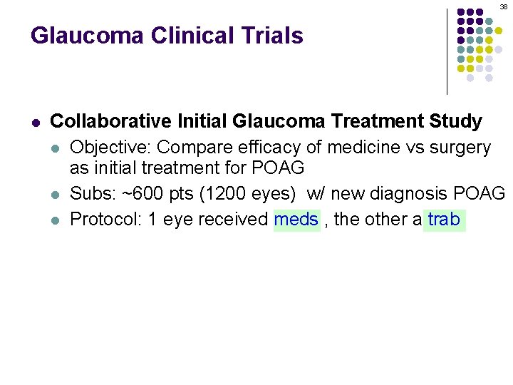 38 Glaucoma Clinical Trials l Collaborative Initial Glaucoma Treatment Study l Objective: Compare efficacy