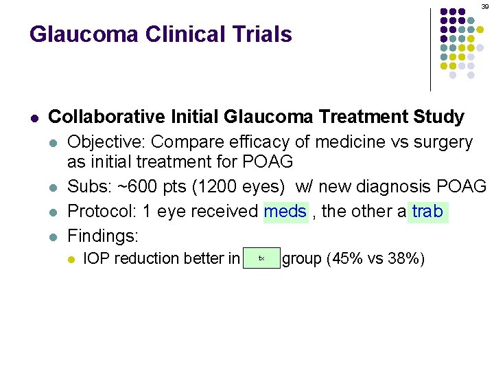39 Glaucoma Clinical Trials l Collaborative Initial Glaucoma Treatment Study l Objective: Compare efficacy