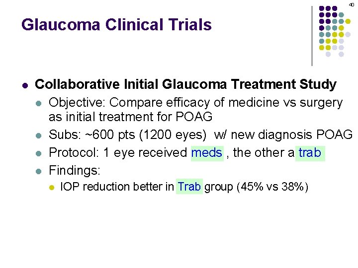 40 Glaucoma Clinical Trials l Collaborative Initial Glaucoma Treatment Study l Objective: Compare efficacy