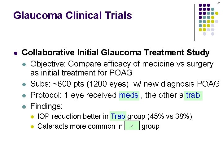 41 Glaucoma Clinical Trials l Collaborative Initial Glaucoma Treatment Study l Objective: Compare efficacy