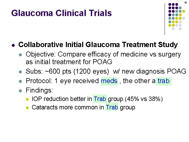 42 Glaucoma Clinical Trials l Collaborative Initial Glaucoma Treatment Study l Objective: Compare efficacy