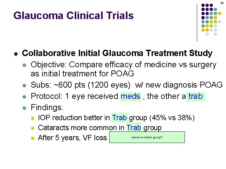 43 Glaucoma Clinical Trials l Collaborative Initial Glaucoma Treatment Study l Objective: Compare efficacy