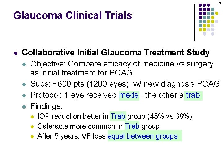 44 Glaucoma Clinical Trials l Collaborative Initial Glaucoma Treatment Study l Objective: Compare efficacy