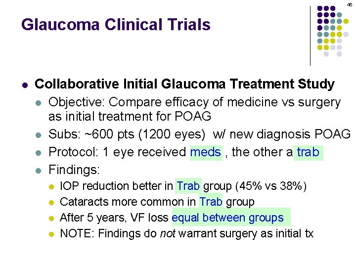 45 Glaucoma Clinical Trials l Collaborative Initial Glaucoma Treatment Study l Objective: Compare efficacy