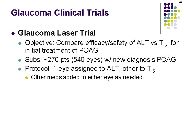 48 Glaucoma Clinical Trials l Glaucoma Laser Trial l Objective: Compare efficacy/safety of ALT
