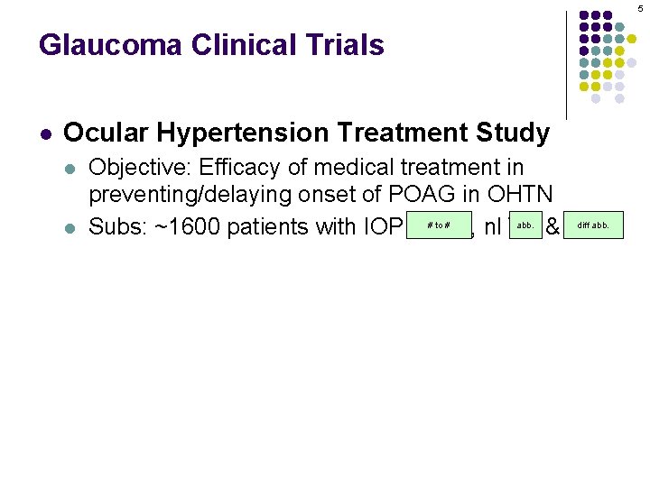 5 Glaucoma Clinical Trials l Ocular Hypertension Treatment Study Objective: Efficacy of medical treatment