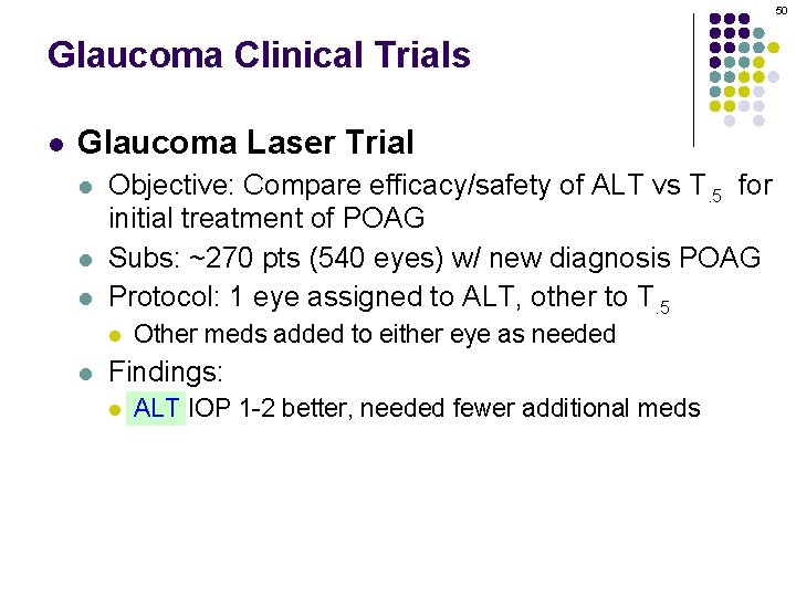 50 Glaucoma Clinical Trials l Glaucoma Laser Trial l Objective: Compare efficacy/safety of ALT