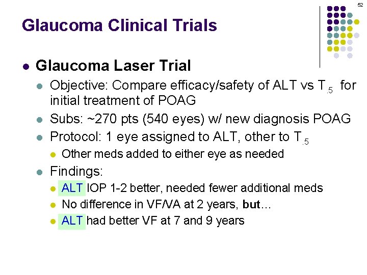 52 Glaucoma Clinical Trials l Glaucoma Laser Trial l Objective: Compare efficacy/safety of ALT