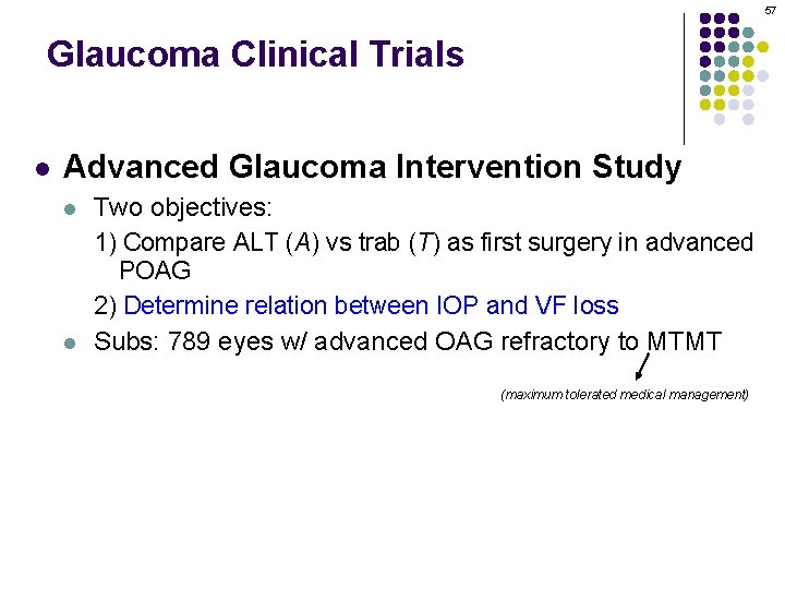 57 Glaucoma Clinical Trials l Advanced Glaucoma Intervention Study l l Two objectives: 1)