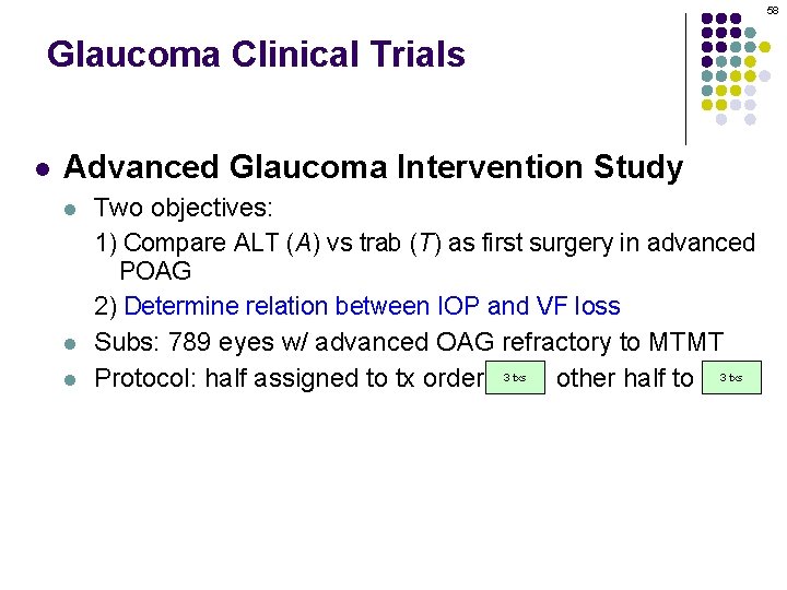 58 Glaucoma Clinical Trials l Advanced Glaucoma Intervention Study l l l Two objectives: