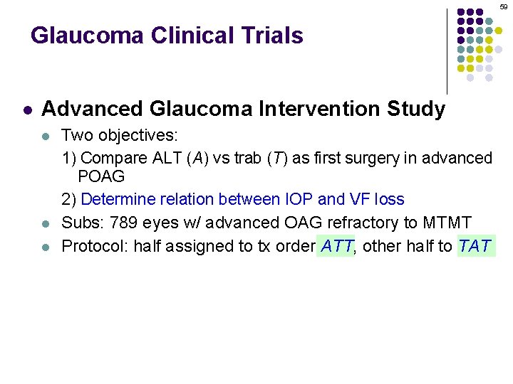 59 Glaucoma Clinical Trials l Advanced Glaucoma Intervention Study l l l Two objectives: