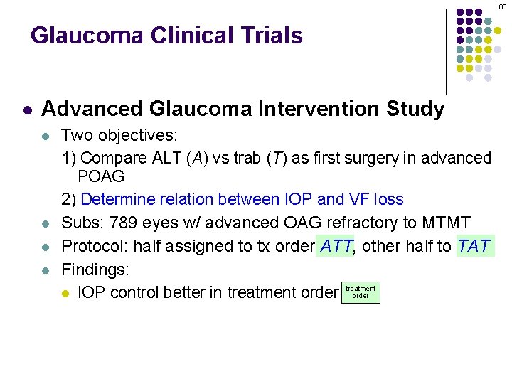 60 Glaucoma Clinical Trials l Advanced Glaucoma Intervention Study l l Two objectives: 1)