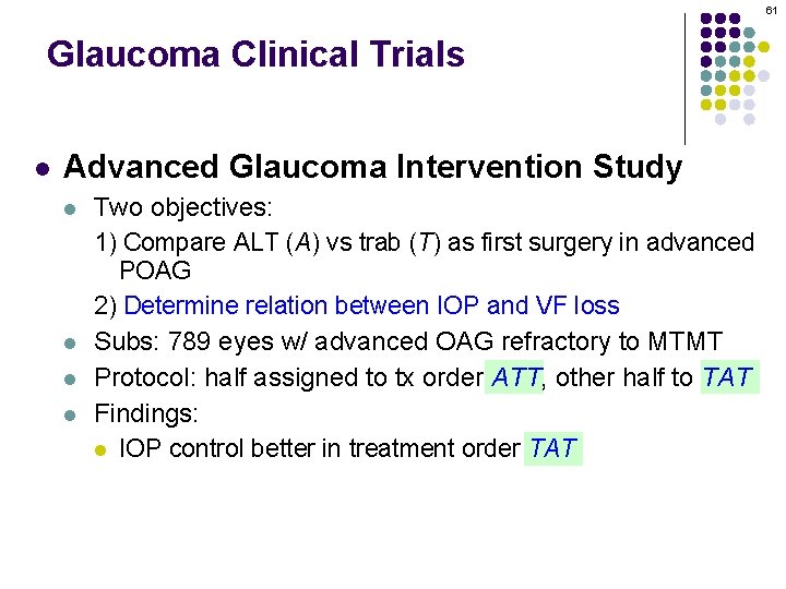 61 Glaucoma Clinical Trials l Advanced Glaucoma Intervention Study l l Two objectives: 1)