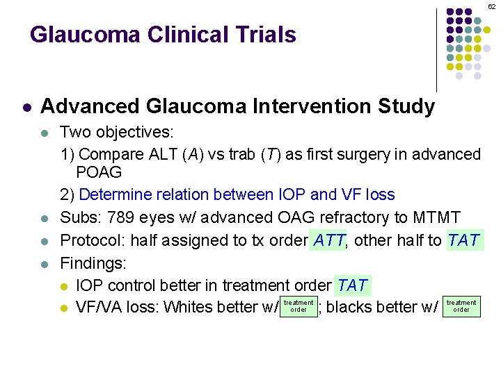 62 Glaucoma Clinical Trials l Advanced Glaucoma Intervention Study l l Two objectives: 1)