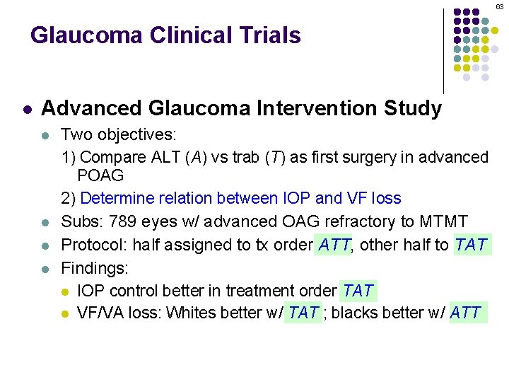 63 Glaucoma Clinical Trials l Advanced Glaucoma Intervention Study l l Two objectives: 1)