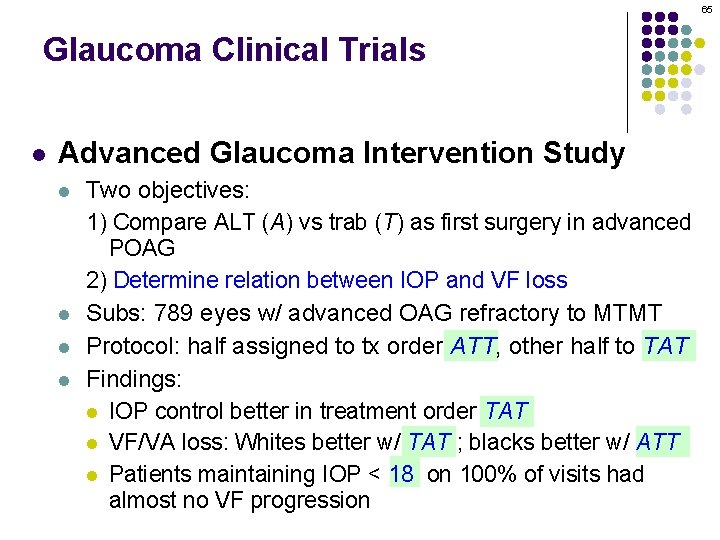 65 Glaucoma Clinical Trials l Advanced Glaucoma Intervention Study l l Two objectives: 1)