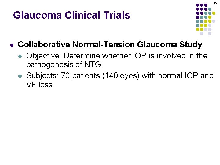 67 Glaucoma Clinical Trials l Collaborative Normal-Tension Glaucoma Study l Objective: Determine whether IOP