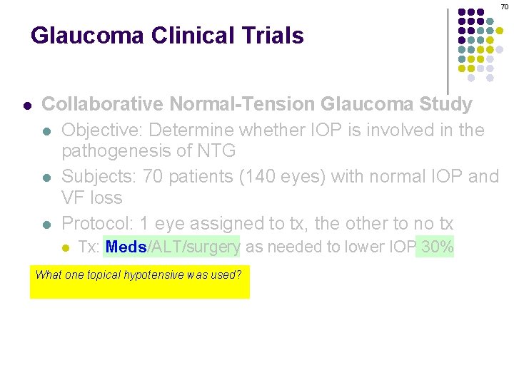 70 Glaucoma Clinical Trials l Collaborative Normal-Tension Glaucoma Study l Objective: Determine whether IOP