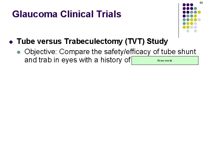 83 Glaucoma Clinical Trials l Tube versus Trabeculectomy (TVT) Study l Objective: Compare the