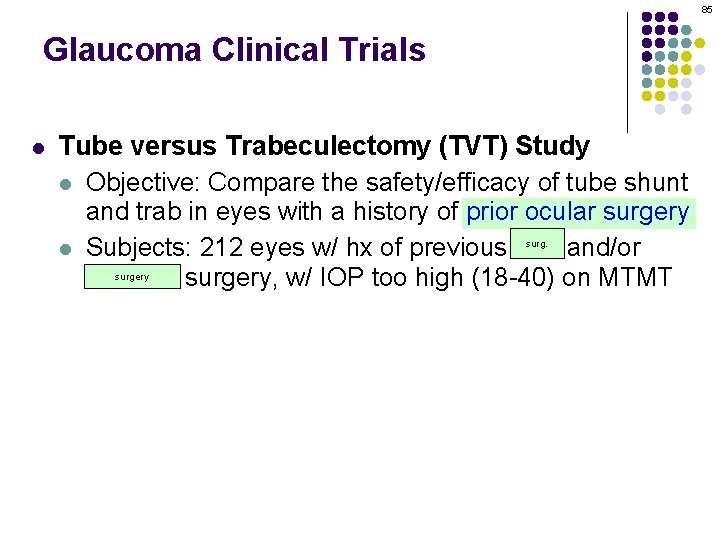 85 Glaucoma Clinical Trials l Tube versus Trabeculectomy (TVT) Study l Objective: Compare the
